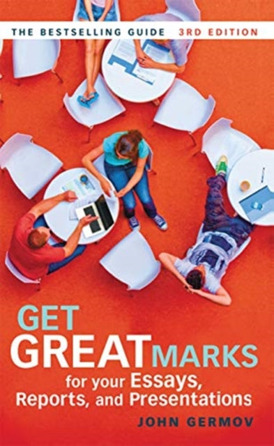 Book cover of: Get Great Marks for Your Essays, Reports, and Presentations. By: John Germov