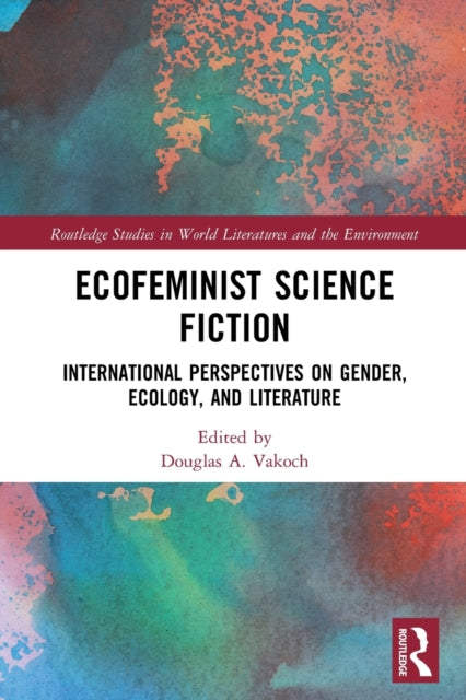 Book cover of: Ecofeminist Science Fiction. By: Douglas A. Vakoch
