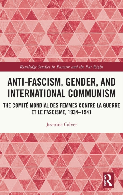 Book cover of: Anti-Fascism, Gender, and International Communism. By: Jasmine Calver