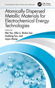 Book cover of: Atomically Dispersed Metallic Materials for Electrochemical Energy Technologies. By: Wei Yan