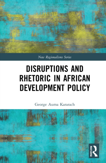 Book cover of: Disruptions and Rhetoric in African Development Policy. By: George Kararach