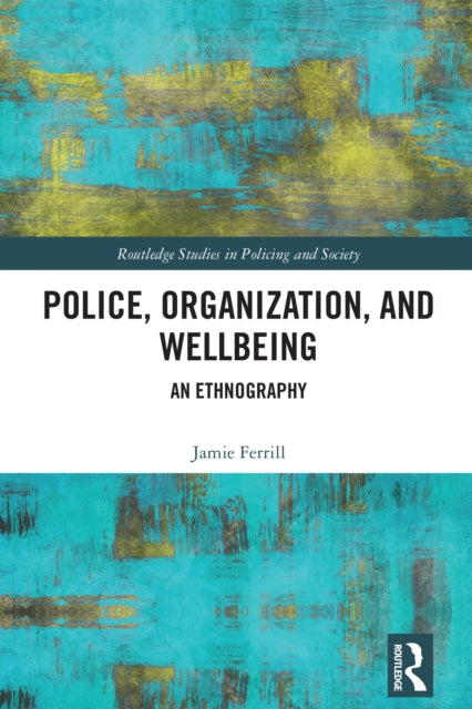 Book cover of: Police, Organization, and Wellbeing. By: Jamie Ferrill