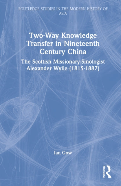 Book cover of: Two-Way Knowledge Transfer in Nineteenth Century China. By: Ian Gow