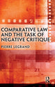 Book cover of: Comparative Law and the Task of Negative Critique. By: Pierre Legrand