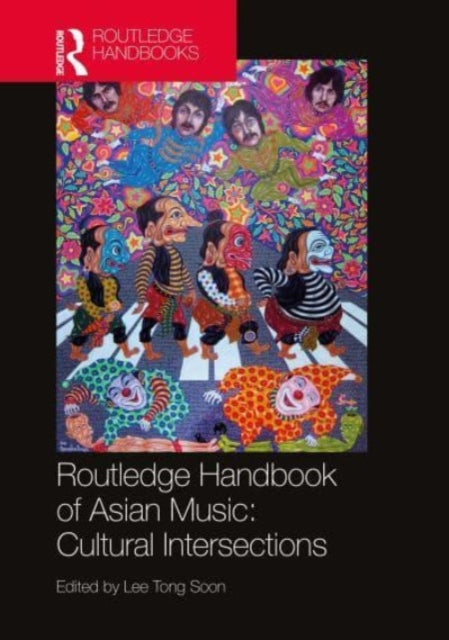 Book cover of: Routledge Handbook of Asian Music: Cultural Intersections. By: Tong Soon Lee