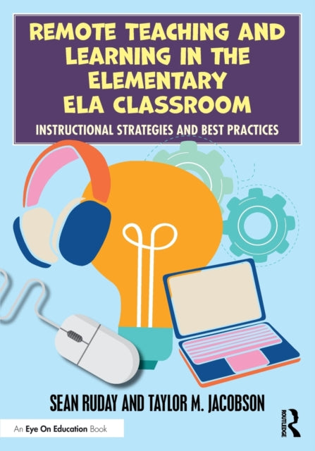Book cover of: Remote Teaching and Learning in the Elementary ELA Classroom. By: Sean Ruday