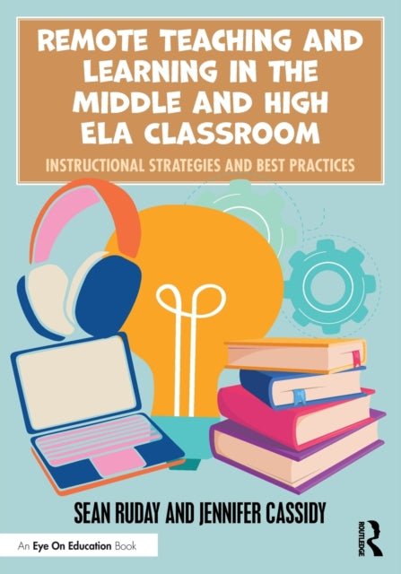 Book cover of: Remote Teaching and Learning in the Middle and High ELA Classroom. By: Sean Ruday