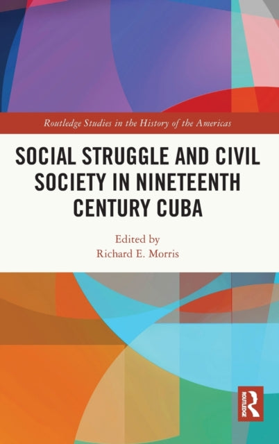 Book cover of: Social Struggle and Civil Society in Nineteenth Century Cuba. By: Richard E. Morris