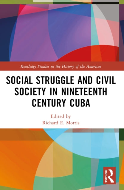 Book cover of: Social Struggle and Civil Society in Nineteenth Century Cuba. By: Richard E. Morris