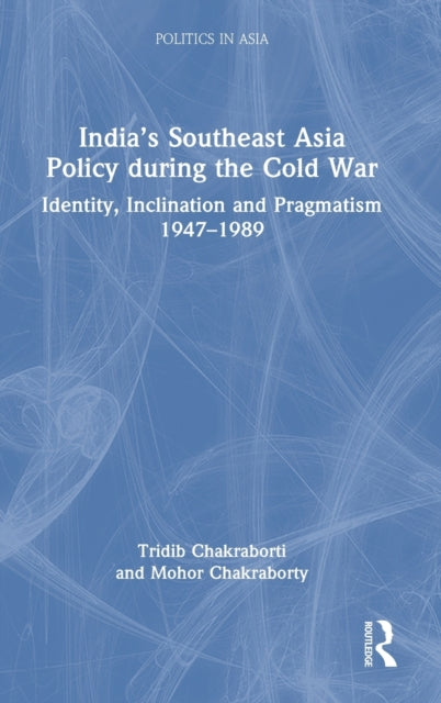 Book cover of: India’s Southeast Asia Policy during the Cold War. By: Tridib Chakraborti