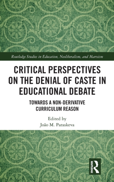 Book cover of: Critical Perspectives on the Denial of Caste in Educational Debate. By: João M. Paraskeva