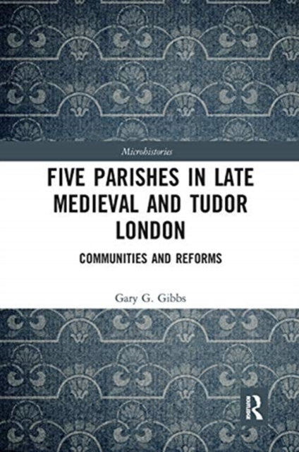 Book cover of: Five Parishes in Late Medieval and Tudor London. By: Gary G. Gibbs