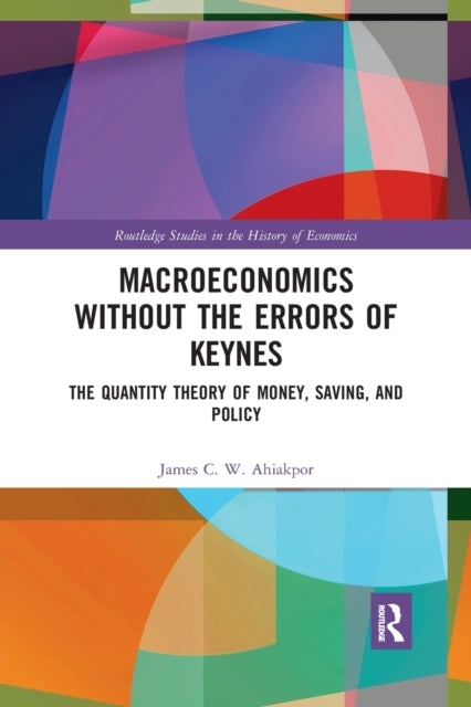 Book cover of: Macroeconomics without the Errors of Keynes. By: James C. W. Ahiakpor