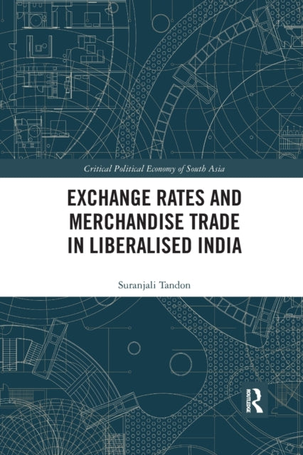 Book cover of: Exchange Rates and Merchandise Trade in Liberalised India. By: Suranjali Tandon