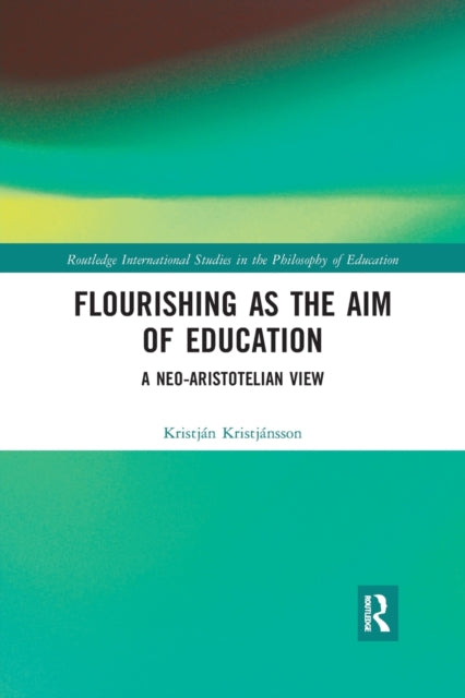 Book cover of: Flourishing as the Aim of Education. By: Kristján Kristjánsson