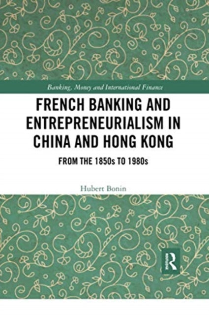 Book cover of: French Banking and Entrepreneurialism in China and Hong Kong. By: Hubert Bonin