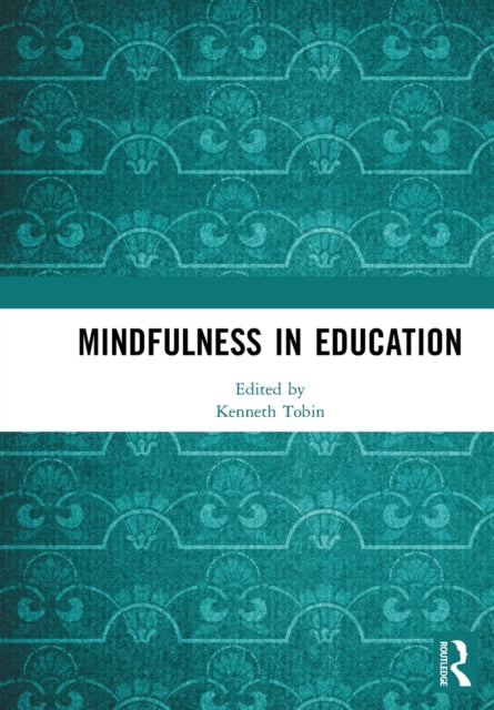 Book cover of: Mindfulness in Education. By: Kenneth George Tobin