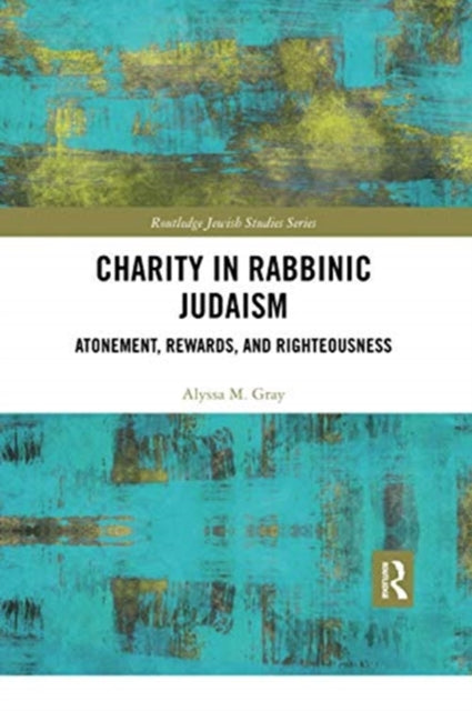Book cover of: Charity in Rabbinic Judaism. By: Alyssa M. Gray