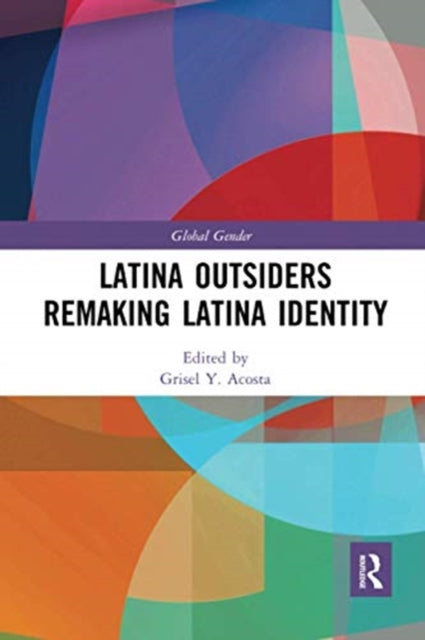 Book cover of: Latina Outsiders Remaking Latina Identity. By: Grisel Acosta
