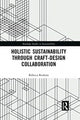 Book cover of: Holistic Sustainability Through Craft-Design Collaboration. By: Rebecca Reubens