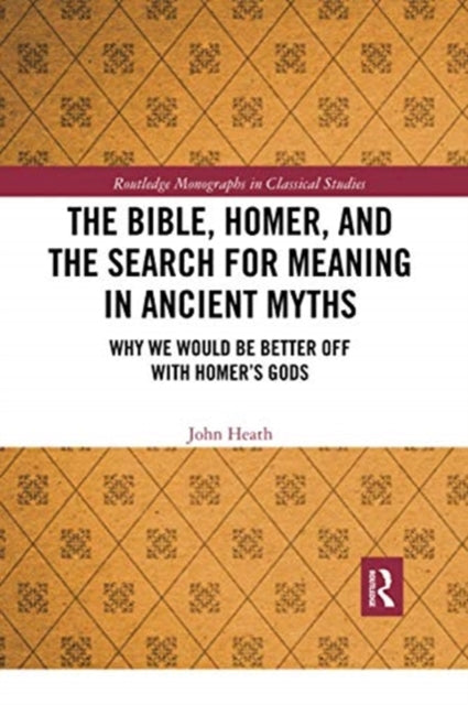 Book cover of: Bible, Homer, and the Search for Meaning in Ancient Myths. By: John Heath