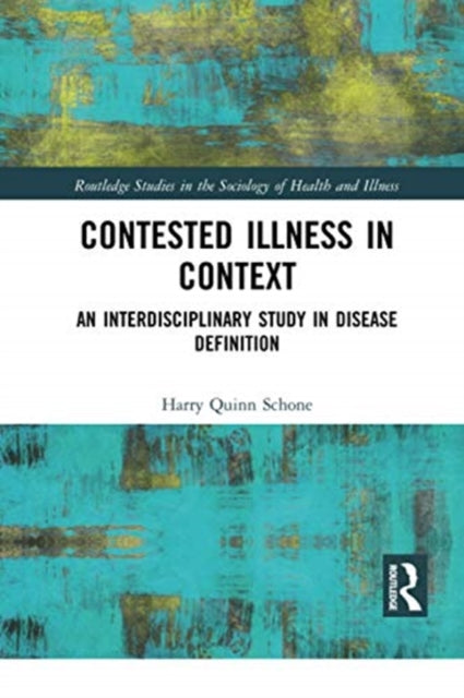 Book cover of: Contested Illness in Context. By: Harry Quinn Schone