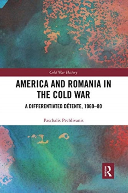 Book cover of: America and Romania in the Cold War. By: Paschalis Pechlivanis