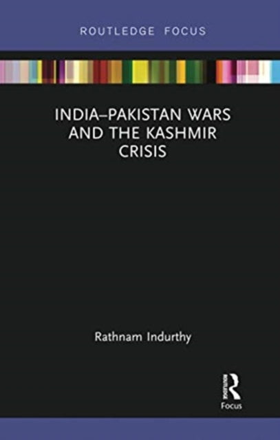 Book cover of: India–Pakistan Wars and the Kashmir Crisis. By: Rathnam Indurthy