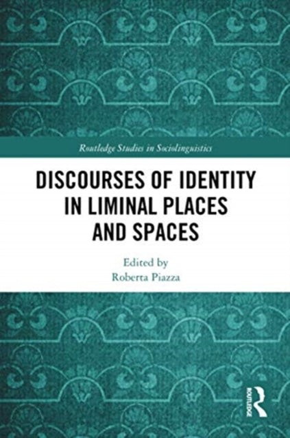 Book cover of: Discourses of Identity in Liminal Places and Spaces. By: Roberta Piazza