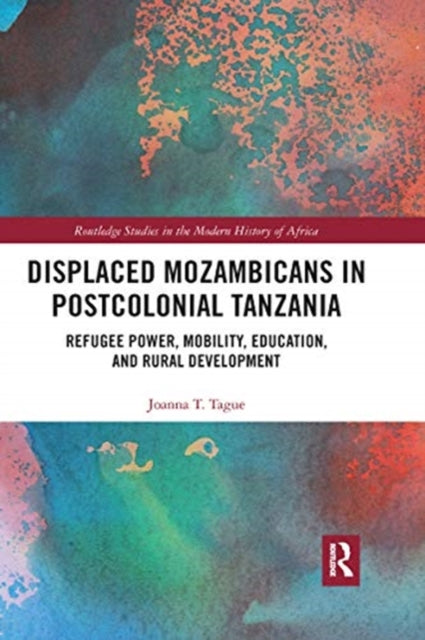 Book cover of: Displaced Mozambicans in Postcolonial Tanzania. By: Joanna T. Tague
