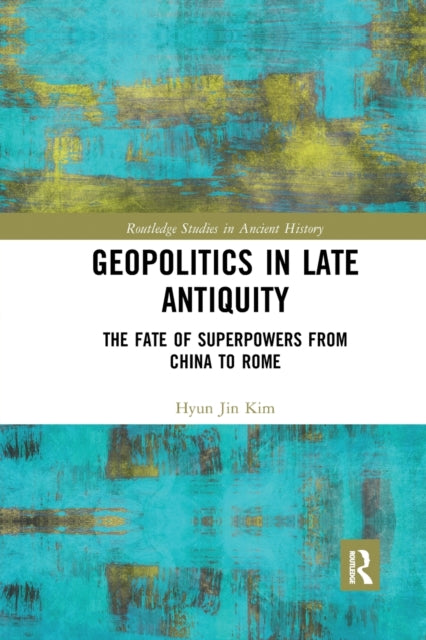 Book cover of: Geopolitics in Late Antiquity. By: Hyun Jin Kim