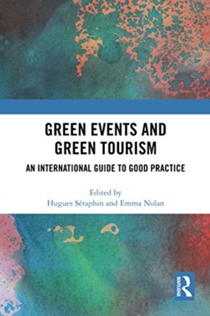 Book cover of: Green Events and Green Tourism. By: Hugues Séraphin