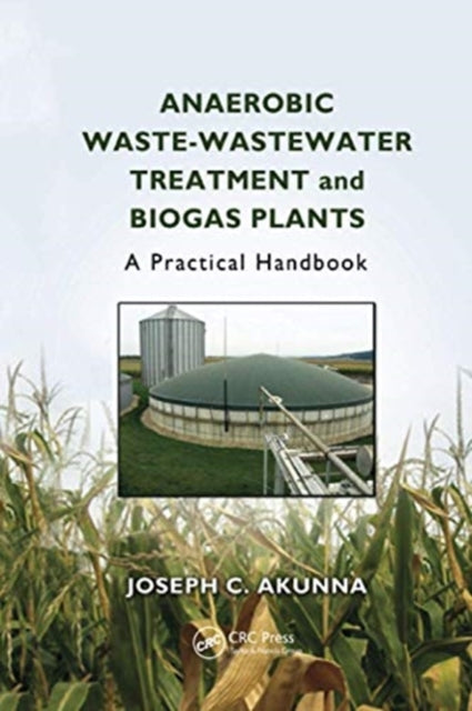 Book cover of: Anaerobic Waste-Wastewater Treatment and Biogas Plants. By: Joseph C. Akunna
