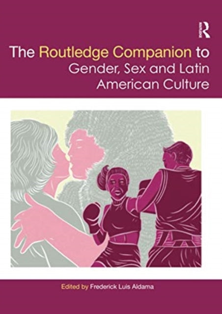 Book cover of: Routledge Companion to Gender, Sex and Latin American Culture. By: Frederick Luis Aldama