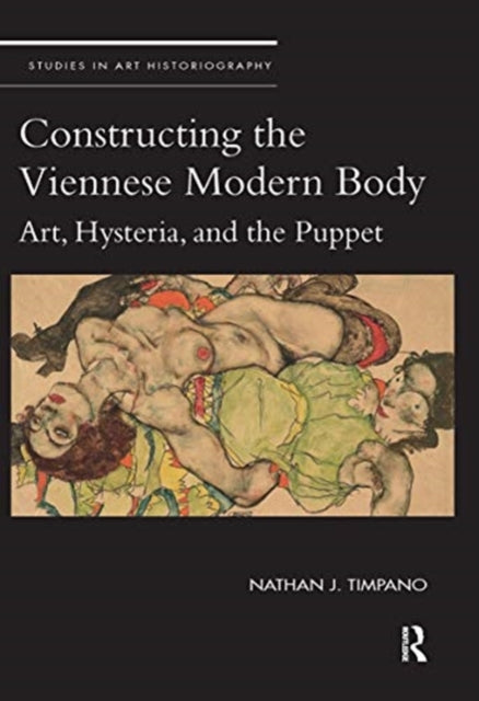 Book cover of: Constructing the Viennese Modern Body. By: Nathan J. Timpano