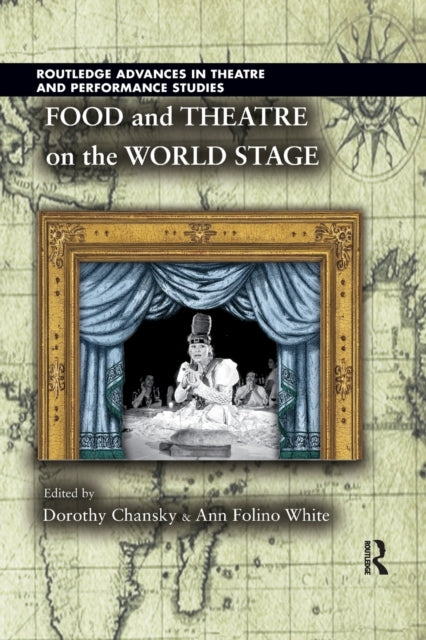 Book cover of: Food and Theatre on the World Stage. By: Dorothy Chansky