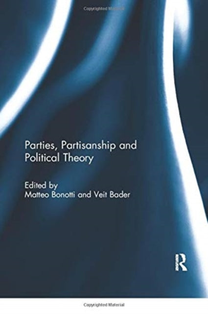 Book cover of: Parties, Partisanship and Political Theory. By: Matteo Bonotti