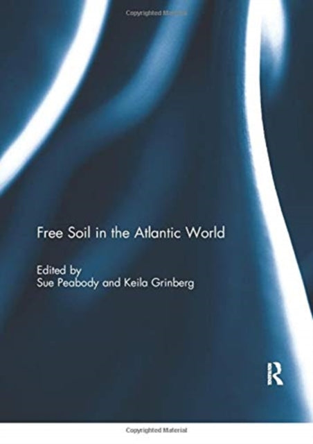 Book cover of: Free Soil in the Atlantic World. By: Sue Peabody