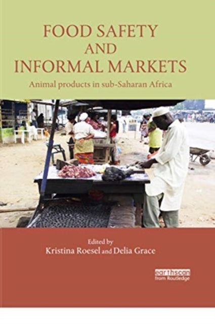 Book cover of: Food Safety and Informal Markets. By: Kristina Roesel