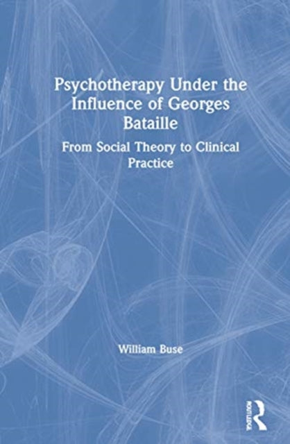Book cover of: Psychotherapy Under the Influence of Georges Bataille. By: William Buse