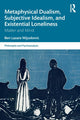 Book cover of: Metaphysical Dualism, Subjective Idealism, and Existential Loneliness