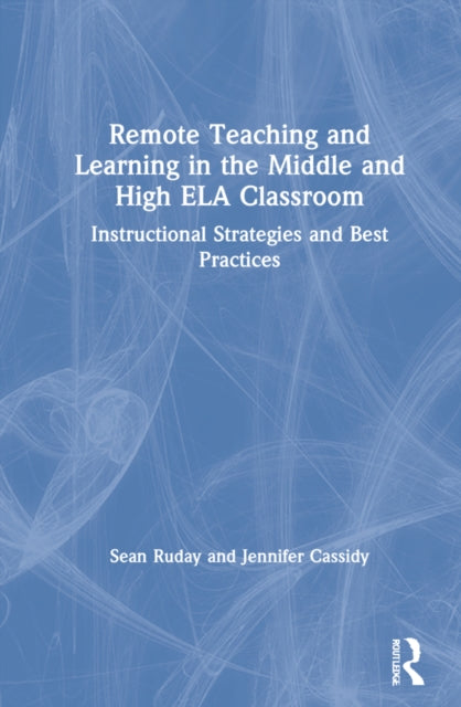 Book cover of: Remote Teaching and Learning in the Middle and High ELA Classroom. By: Sean Ruday