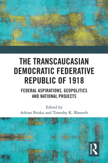 Book cover of: Transcaucasian Democratic Federative Republic of 1918. By: Timothy K. Blauvelt