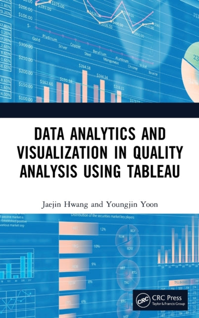 Book cover of: Data Analytics and Visualization in Quality Analysis using Tableau. By: Jaejin Hwang