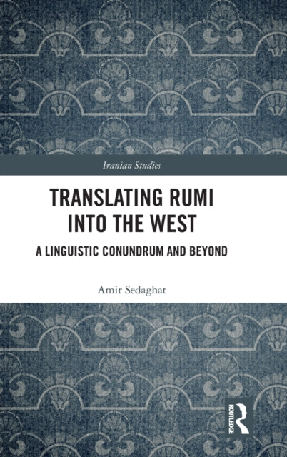 Book cover of: Translating Rumi into the West. By: Amir Sedaghat