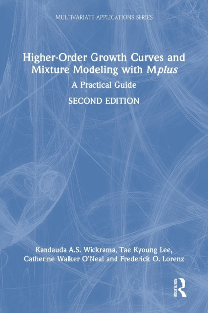 Book cover of: Higher-Order Growth Curves and Mixture Modeling with Mplus. By: K. A. S. Wickrama