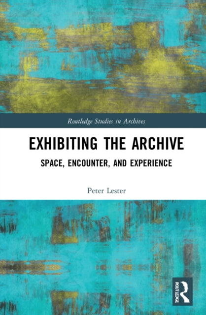 Book cover of: Exhibiting the Archive. By: Peter Lester
