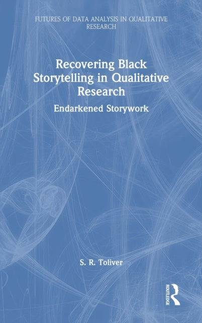 Book cover of: Recovering Black Storytelling in Qualitative Research. By: S. R. Toliver