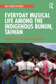 Book cover of: Everyday Musical Life among the Indigenous Bunun, Taiwan. By: Jonathan P. J. Stock