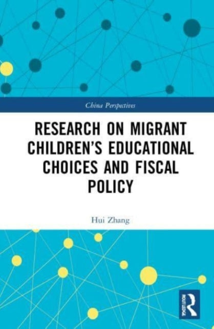Book cover of: Research on Migrant Children’s Educational Choices and Fiscal Policy. By: Hui Zhang